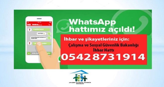 ÇALIŞMA VE SOSYAL GÜVENLIK BAKANLIĞI’NDAN WHATSAPP İHBAR HATTI