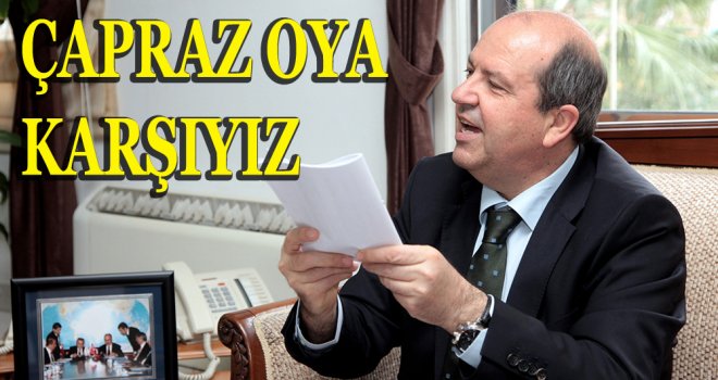 “ÇAPRAZ OYA ŞİDDETLE KARŞIYIZ”