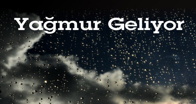 ÇARŞAMBADAN İTİBAREN 5 GÜN YAĞMUR BEKLENİYOR