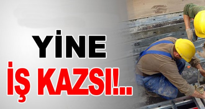 ÇATALKÖY VE HASPOLAT’TAKİ İKİ İŞ KAZASINDA BİRİ AĞIR ÜÇ KİŞİ YARALANDI