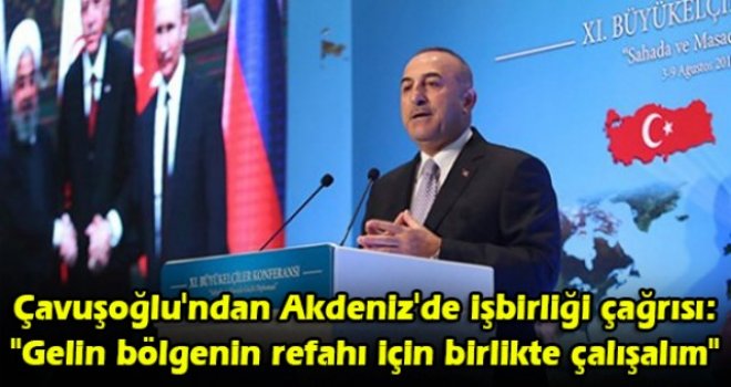 Çavuşoğlu'ndan Akdeniz'de işbirliği çağrısı: Gelin bölgenin refahı için birlikte çalışalım