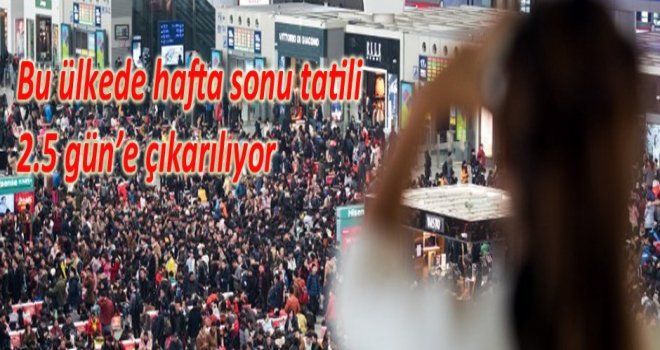 Çin hafta sonu tatilini iki buçuk güne çıkarıyor