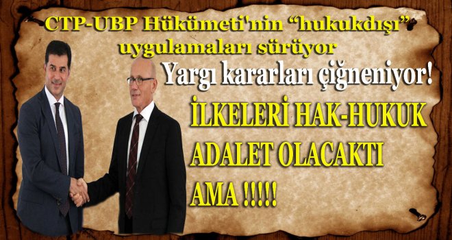 CTP-UBP Hükümeti'nin “hukukdışı” uygulamaları sürüyor