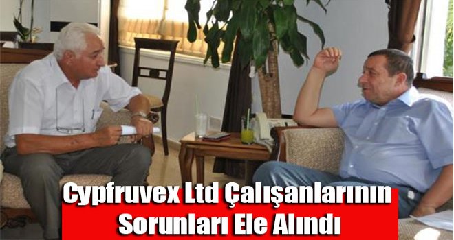 Cypfruvex Ltd çalışanlarının sorunları ele alındı