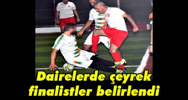 Dairelerde çeyrek finalistler belirlendi