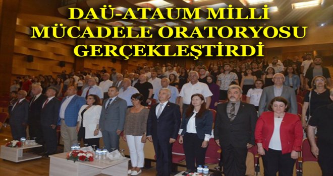 DAÜ-ATAUM MİLLİ MÜCADELE ORATORYOSU GERÇEKLEŞTİRDİ