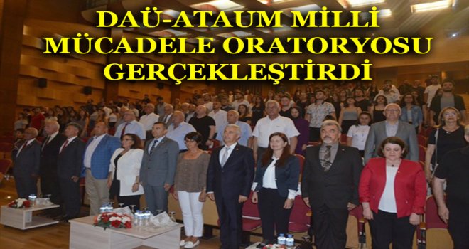 DAÜ-ATAUM MİLLİ MÜCADELE ORATORYOSU GERÇEKLEŞTİRDİ