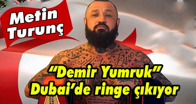 Demir Yumruk Metin Turunç, Şampiyonluk Kemeri için Dubai’de ringe çıkıyor