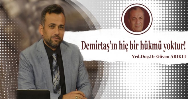 Demirtaş’ın hiç bir hükmü yoktur!
