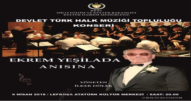 DEVLET TÜRK HALK MÜZİĞİ TOPLULUĞU 9 NİSAN’DA EKREM YEŞİLADA ANISINA KONSER VERİYOR..