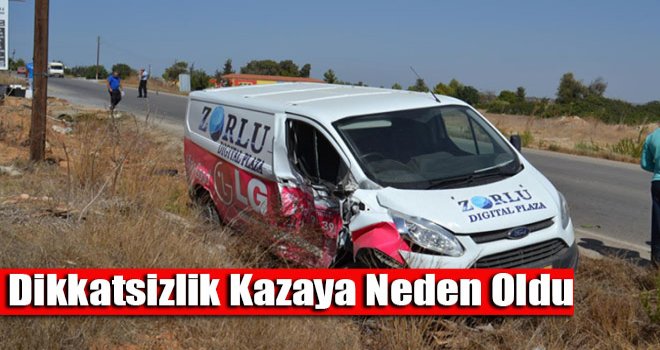 Dikkatsizlik kazaya neden oldu