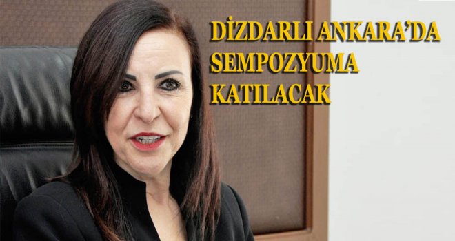 DİZDARLI ANKARA’DA SEMPOZYUMA KATILACAK