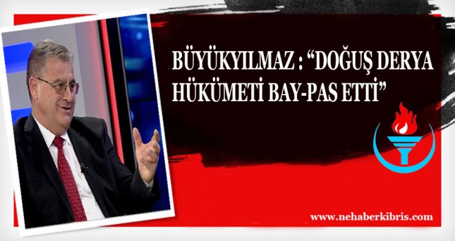 DOĞUŞ DERYA HÜKÜMETİ BAY-PAS ETTİ