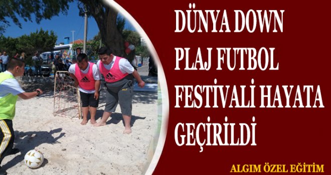 Dünya DOWN PLAJ FUTBOL festivali hayata geçirildi