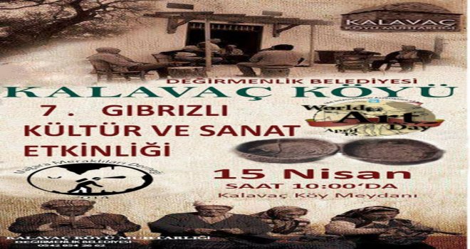 DÜNYA SANAT GÜNÜ KALAVAÇ KÖYÜ 7. KÜLTÜR, SANAT VE GIBRIZLI YAŞAM ETKİNLİKLERİ PAZAR GÜNÜ YAPILACAK..