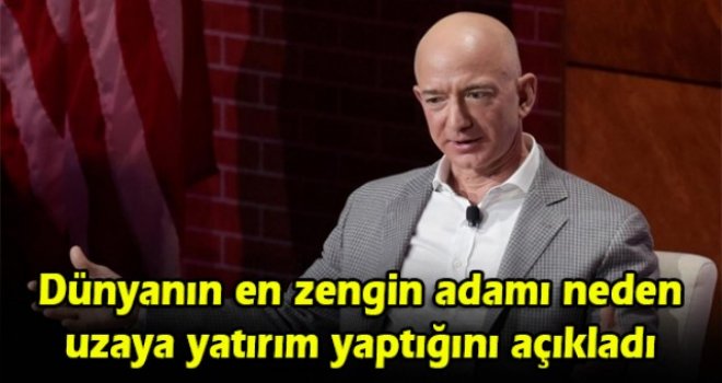 Dünyanın en zengin adamı neden uzaya yatırım yaptığını açıkladı