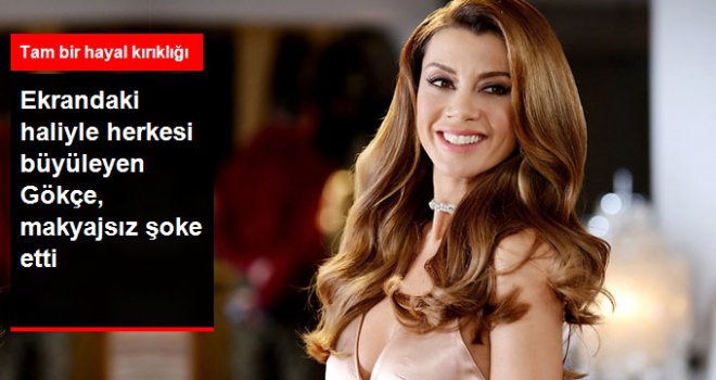 Ekranda Adeta Işık Saçan Gökçe Bahadır'ın Makyajsız Hali Tam Bir Hayal Kırıklığı!