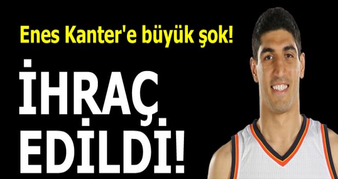 Enes Kanter'e büyük şok! İhraç edildi...