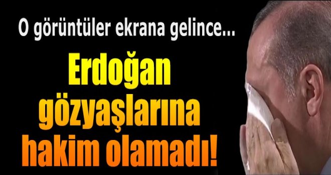 Erdoğan canlı yayında gözyaşlarını tutamadı