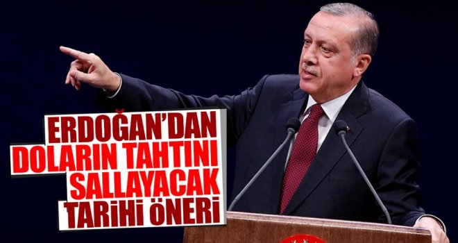 Erdoğan'dan doların tahtını sallayacak öneri