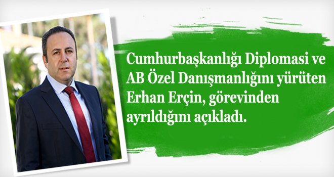 ERHAN ERÇİN GÖREVİNDEN AYRILDI