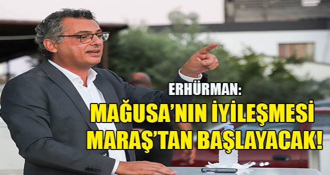 Erhürman: Mağusa iyileşecek!