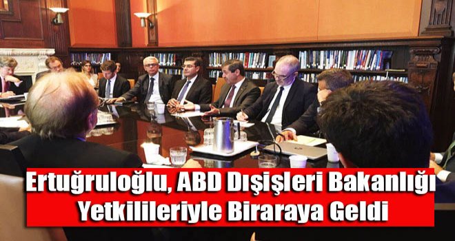 Ertuğruloğlu, ABD Dışişleri Bakanlığı yetkilileriyle biraraya geldi