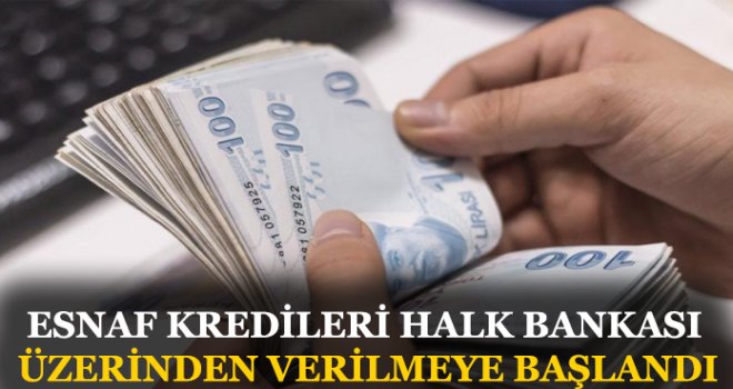 ESNAF KREDİLERİ HALK BANKASI ÜZERİNDEN VERİLMEYE BAŞLANDI