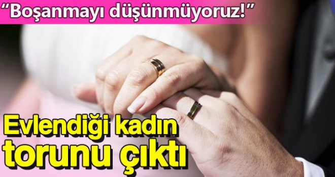 Evlendiği kadın torunu çıktı 