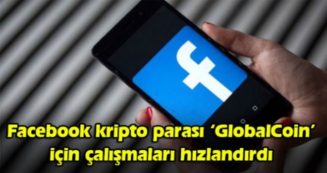 Facebook kripto parası ‘GlobalCoin’ için çalışmaları hızlandırdı