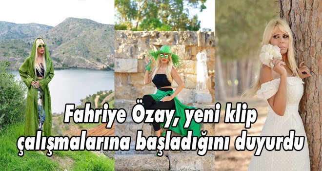 Fahriye Özay, yeni klip çalışmalarına başladığını duyurdu