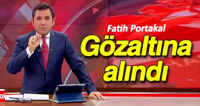 Fatih Portakal gözaltına alındı 
