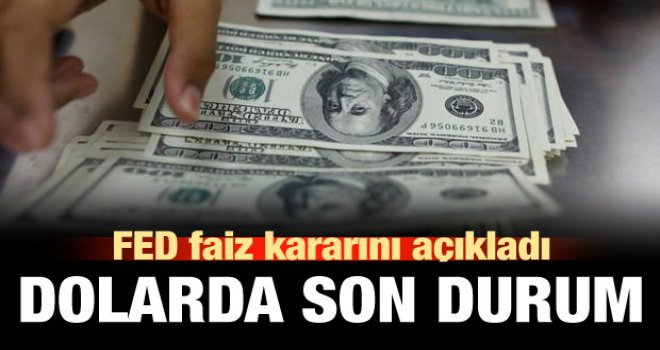 Fed faiz kararını açıkladı! Dolarda son durum