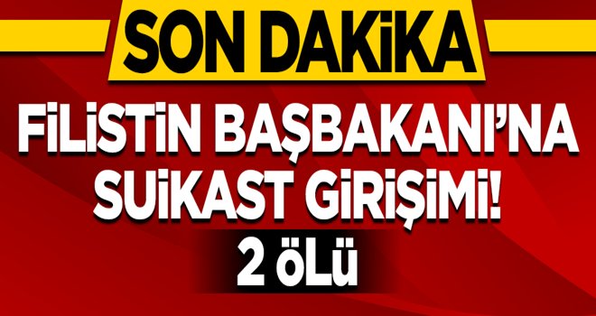 Filistin Başbakanı'na suikast girişimi! 2 ölü.