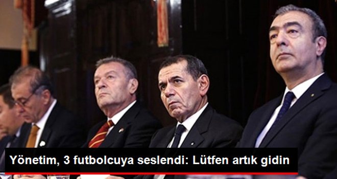 Galatasaray Yönetiminden 3 Futbolcuya: Lütfen Artık Gidin!