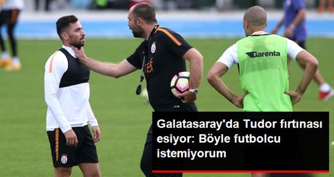 Galatasaray'da Tudor Fırtınası Esiyor: Eli Belinde Futbolcu İstemiyorum