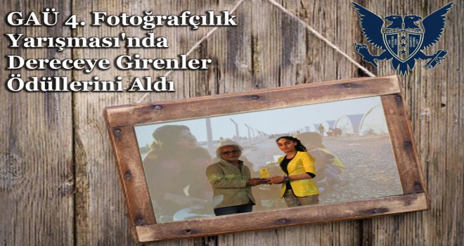 GAÜ 4. Fotoğrafçılık Yarışması'nda Dereceye Girenler Ödüllerini Aldı