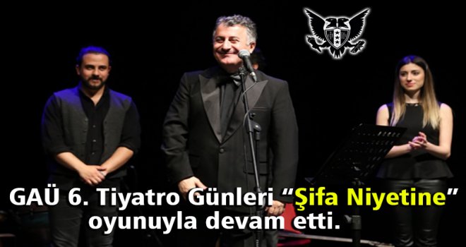 GAÜ 6. TİYATRO GÜNLERİ DEVAM EDİYOR