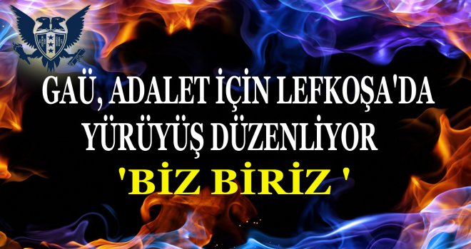 GAÜ, ADALET İÇİN LEFKOŞA'DA YÜRÜYÜŞ DÜZENLİYOR