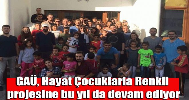 GAÜ, Hayat Çocuklarla Renkli projesine bu yıl da devam ediyor