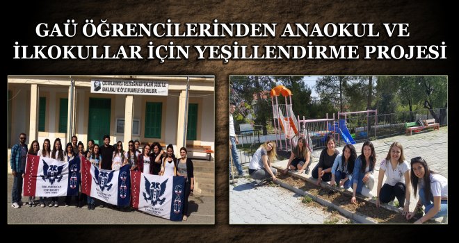 GAÜ ÖĞRENCİLERİNDEN ANAOKUL VE İLKOKULLAR İÇİN YEŞİLLENDİRME PROJESİ
