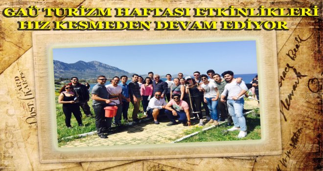 GAÜ TURİZM HAFTASI ETKİNLİKLERİ HIZ KESMEDEN DEVAM EDİYOR