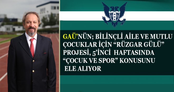 GAÜ'DE DEVAM EDEN RÜZGAR GÜLÜ PROJESİ, 5’İNCİ HAFTASINDA