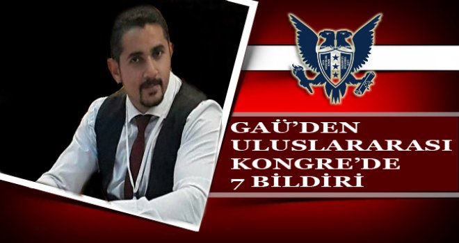 GAÜ’DEN ULUSLARARASI KONGRE’DE 7 BİLDİRİ 