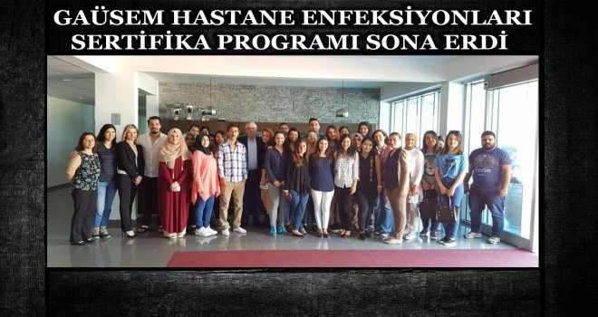 GAÜSEM HASTANE ENFEKSİYONLARI SERTİFİKA PROGRAMI SONA ERDİ