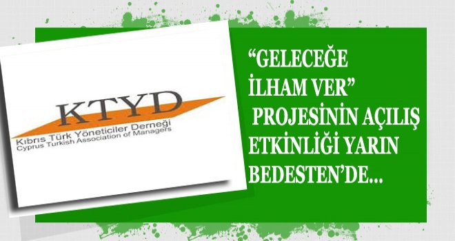 GELECEĞE İLHAM VER” PROJESİNİN AÇILIŞ ETKİNLİĞİ YARIN BEDESTEN’DE…