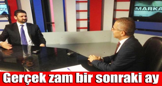 Gerçek zam bir sonraki ay