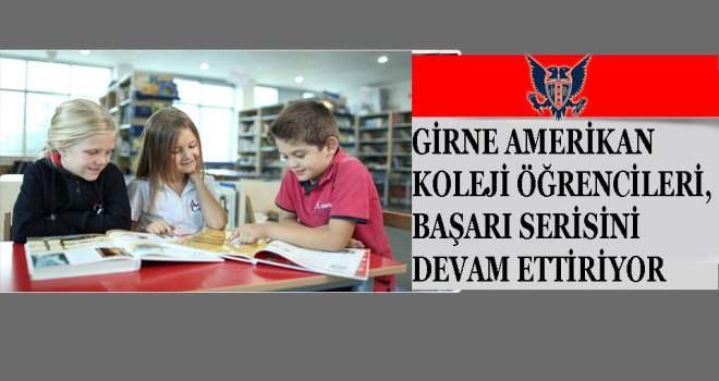 GİRNE AMERİKAN KOLEJİ ÖĞRENCİLERİ, BAŞARI SERİSİNİ DEVAM ETTİRİYOR