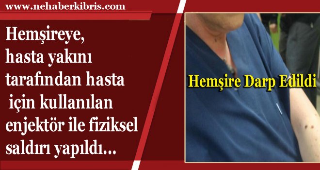 Girne Hastanesinde Hemşireye saldırı