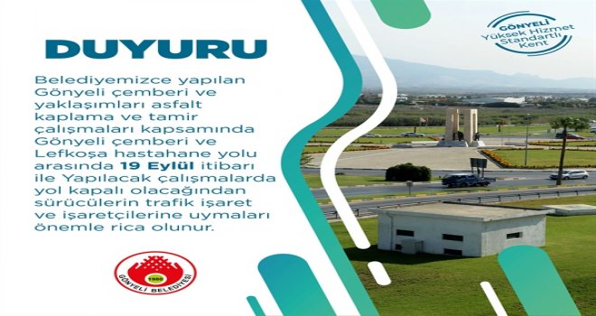 GÖNYELİ ÇEMBERİ VE LEFKOŞA HASTANE YOLU ARASINDAKİ YOL YARINDAN İTİBAREN ÇALIŞMALAR NEDENİYLE KAPALI OLACAK